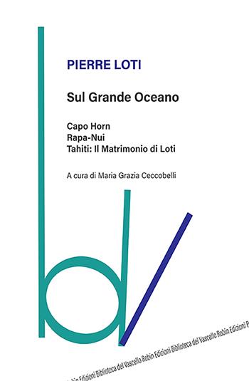Sul grande oceano - Pierre Loti - Libro Robin Edizioni 2022, Biblioteca del vascello | Libraccio.it