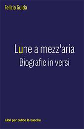 Lune a mezz'aria. Biografie in versi