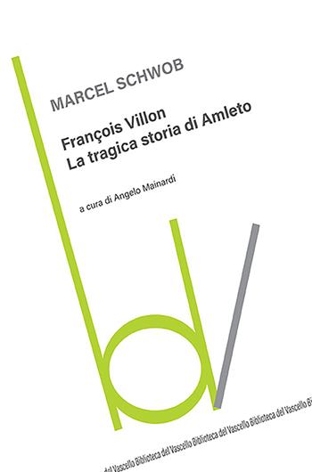 François Villon. La tragica storia di Amleto - Marcel Schwob - Libro Robin Edizioni 2023, Biblioteca del vascello | Libraccio.it