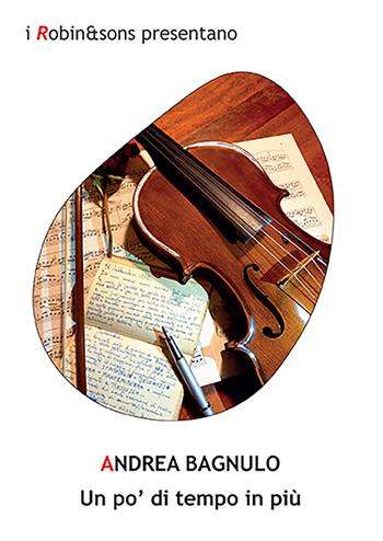 Un po' di tempo in più - Andrea Bagnulo - Libro Robin Edizioni 2021, Robin&sons | Libraccio.it