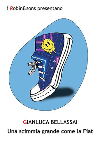 Una scimmia grande come la Fiat - Gianluca Bellassai - Libro Robin Edizioni 2022, Robin&sons | Libraccio.it