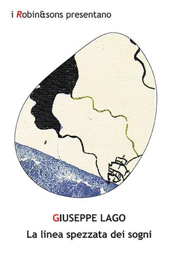 La linea spezzata dei sogni - Giuseppe Lago - Libro Robin Edizioni 2022, Robin&sons | Libraccio.it