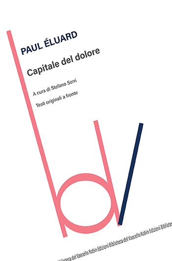 Capitale del dolore. Testi originali a fronte - Paul Éluard - Libro Robin Edizioni 2023, Biblioteca del vascello | Libraccio.it