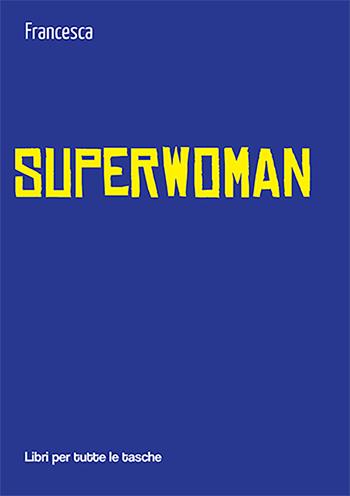 Superwoman - Francesca - Libro Robin Edizioni 2022, Libri per tutte le tasche | Libraccio.it