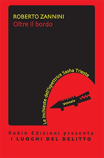 Oltre il bordo. Le inchieste dell'ispettrice Sasha Trieste - Roberto Zannini - Libro Robin Edizioni 2022, I luoghi del delitto | Libraccio.it