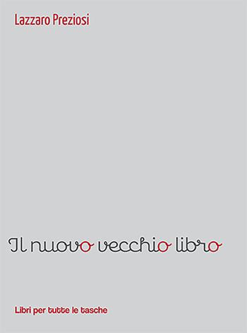 Il nuovo vecchio libro - Lazzaro Preziosi - Libro Robin Edizioni 2022, Libri per tutte le tasche | Libraccio.it