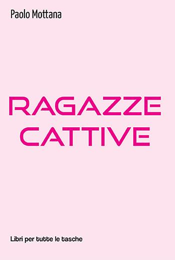Ragazze cattive - Paolo Mottana - Libro Robin Edizioni 2022, Libri per tutte le tasche | Libraccio.it