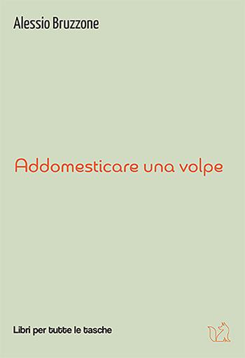 Addomesticare una volpe - Alessio Bruzzone - Libro Robin Edizioni 2022, Libri per tutte le tasche | Libraccio.it