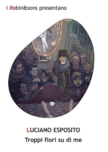 Troppi fiori su di me - Luciano Esposito - Libro Robin Edizioni 2022, Robin&sons | Libraccio.it