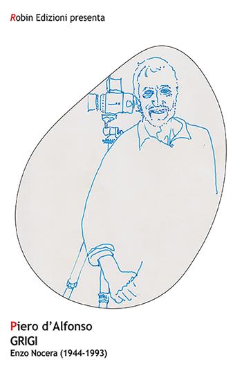 Grigi. Enzo Nocera (1944-1993) - Piero D'Alfonso - Libro Robin Edizioni 2022, Robin&sons | Libraccio.it