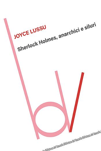 Sherlock Holmes, anarchici e siluri - Joyce Lussu - Libro Robin Edizioni 2023, Biblioteca del vascello | Libraccio.it
