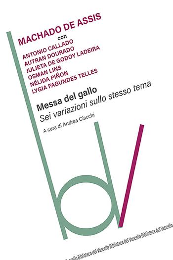 Messa del gallo. Sei variazioni sullo stesso tema - Joaquim Machado de Assis, Antônio Callado, Autran Dourado - Libro Robin Edizioni 2023, Biblioteca del vascello | Libraccio.it