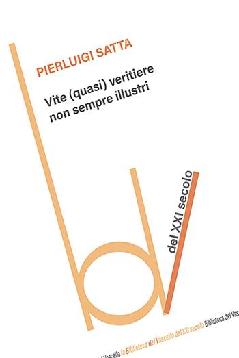 Vite (quasi) veritiere non sempre illustri - Pierluigi Satta - Libro Robin Edizioni 2023, Biblioteca del vascello | Libraccio.it