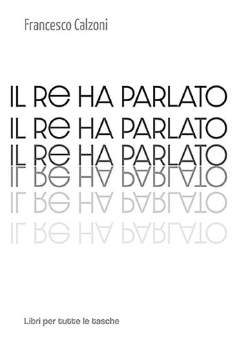 Il re ha parlato - Francesco Calzoni - Libro Robin Edizioni 2022, Libri per tutte le tasche | Libraccio.it