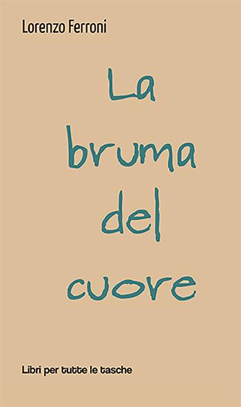 La bruma del cuore - Lorenzo Ferroni - Libro Robin Edizioni 2022, Libri per tutte le tasche | Libraccio.it