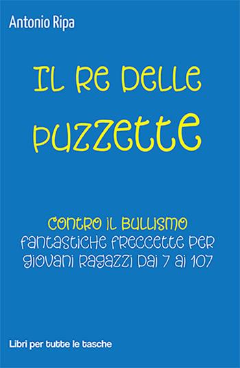 Il re delle puzzette - Antonio Ripa - Libro Robin Edizioni 2022, Libri per tutte le tasche | Libraccio.it