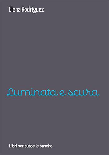 Luminata e scura - Elena Rodríguez - Libro Robin Edizioni 2022, Libri per tutte le tasche | Libraccio.it