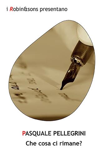 Che cosa ci rimane? - Pasquale Pellegrini - Libro Robin Edizioni 2022, Robin&sons | Libraccio.it