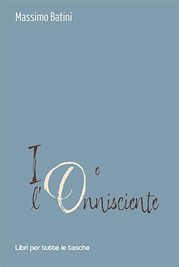 Io e l'onnisciente - Massimo Batini - Libro Robin Edizioni 2022, Libri per tutte le tasche | Libraccio.it