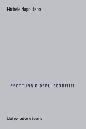 Prontuario degli sconfitti - Michele Napolitano - Libro Robin Edizioni 2022, Libri per tutte le tasche | Libraccio.it