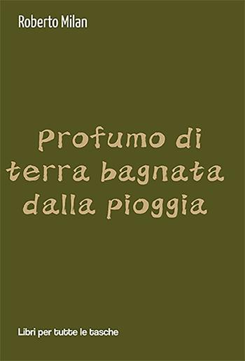 Profumo di terra bagnata dalla pioggia - Roberto Milan - Libro Robin Edizioni 2022, Libri per tutte le tasche | Libraccio.it