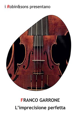 L'imprecisione perfetta - Franco Garrone - Libro Robin Edizioni 2022, Robin&sons | Libraccio.it