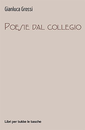 Poesie dal collegio - Gianluca Grossi - Libro Robin Edizioni 2022, Libri per tutte le tasche | Libraccio.it