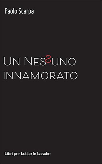 Un nessuno innamorato - Paolo Scarpa - Libro Robin Edizioni 2022, Libri per tutte le tasche | Libraccio.it