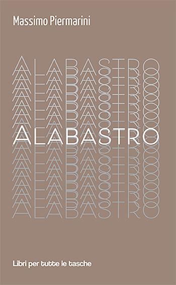 Alabastro - Massimo Piermarini - Libro Robin Edizioni 2022, Libri per tutte le tasche | Libraccio.it