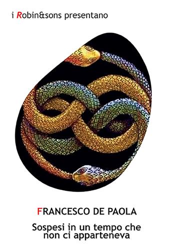 Sospesi in un tempo che non ci apparteneva - Francesco De Paola - Libro Robin Edizioni 2022, Robin&sons | Libraccio.it