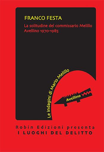 La solitudine del commissario Melillo - Franco Festa - Libro Robin Edizioni 2022, I luoghi del delitto | Libraccio.it