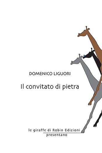 Il convitato di pietra - Domenico Liguori - Libro Robin Edizioni 2022, Le giraffe | Libraccio.it