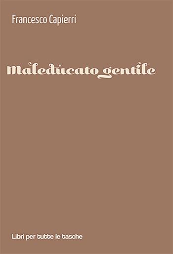 Maleducato gentile - Francesco Capierri - Libro Robin Edizioni 2022, Libri per tutte le tasche | Libraccio.it