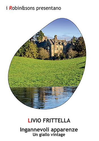 Ingannevoli apparenze. Un giallo vintage - Livio Frittella - Libro Robin Edizioni 2022, Robin&sons | Libraccio.it