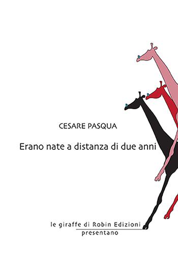 Erano nate a distanza di due anni - Cesare Pasqua - Libro Robin Edizioni 2022, Le giraffe | Libraccio.it