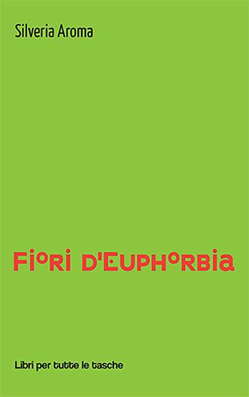 Fiori d'euphorbia - Silveria Aroma - Libro Robin Edizioni 2022, Libri per tutte le tasche | Libraccio.it