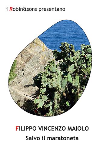Salvo il maratoneta - Filippo Vincenzo Maiolo - Libro Robin Edizioni 2022, Robin&sons | Libraccio.it