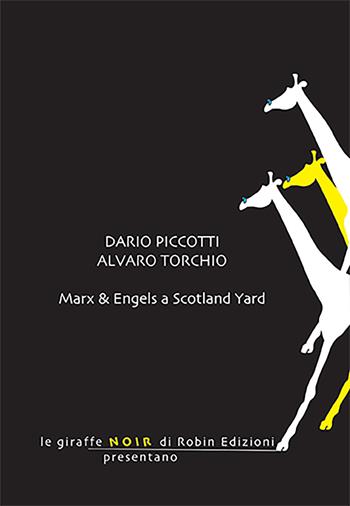 Marx & Engels a Scotland Yard - Dario Piccotti, Alvaro Torchio - Libro Robin Edizioni 2022, Le giraffe noir | Libraccio.it