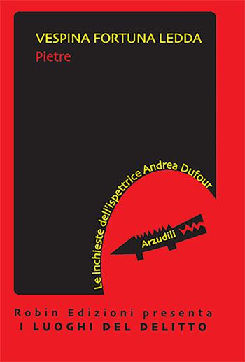 Pietre. Le inchieste dell'ispettrice Andrea Dufour - Vespina Fortuna Ledda - Libro Robin Edizioni 2022, I luoghi del delitto | Libraccio.it