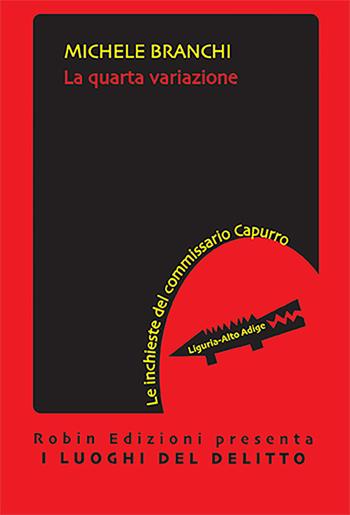 La quarta variazione. Le inchieste del commissario Capurro - Michele Branchi - Libro Robin Edizioni 2022, I luoghi del delitto | Libraccio.it