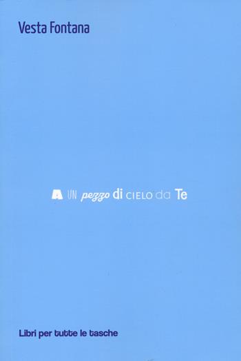 A un pezzo di cielo da te - Vesta Fontana - Libro Robin Edizioni 2022, Libri per tutte le tasche | Libraccio.it