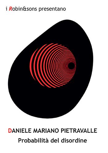 Probabilità del disordine - Daniele Mariano Pietravalle - Libro Robin Edizioni 2022, Robin&sons | Libraccio.it