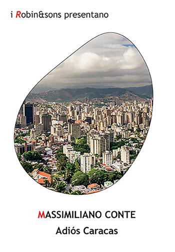 Adiós Caracas - Massimiliano Conte - Libro Robin Edizioni 2022, Robin&sons | Libraccio.it