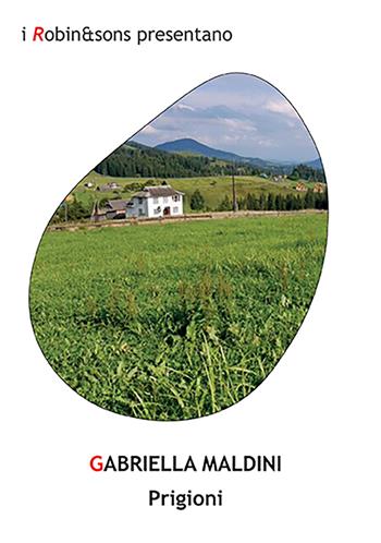 Prigioni - Gabriella Maldini - Libro Robin Edizioni 2022, Robin&sons | Libraccio.it