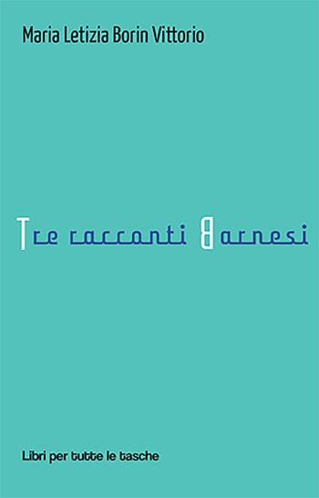 Tre racconti barnesi - Maria Letizia Borin Vittorio - Libro Robin Edizioni 2022, Libri per tutte le tasche | Libraccio.it