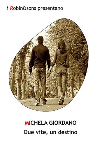 Due vite, un destino - Michela Giordano - Libro Robin Edizioni 2022, Robin&sons | Libraccio.it