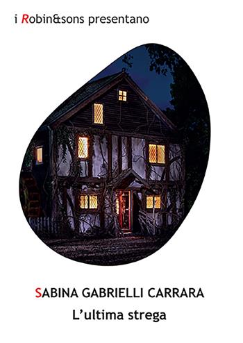 L'ultima strega - Sabina Gabrielli Carrara - Libro Robin Edizioni 2022, Robin&sons | Libraccio.it