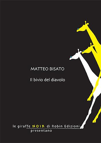 Il bivio del diavolo - Matteo Bisato - Libro Robin Edizioni 2022, Le giraffe noir | Libraccio.it