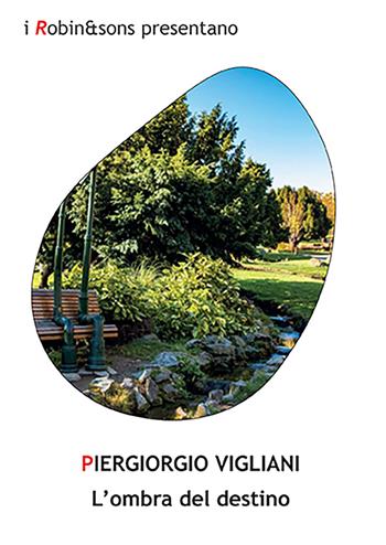 L'ombra del destino - Piergiorgio Vigliani - Libro Robin Edizioni 2022, Robin&sons | Libraccio.it