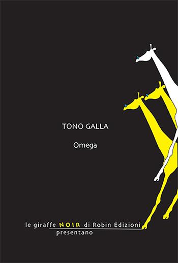 Omega - Tono Galla - Libro Robin 2023, Le giraffe noir | Libraccio.it